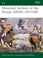 Mounted Archers of the Steppe 600 BC-AD 1300&hellip;
