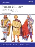 D'amato, Raffaele: Roman Military Clothing (3): AD 400v640 D'amato, Raffaele: Roman Military Clothing (3): AD 400v640