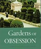 Taylor, Gordon: Gardens of Obsession: Eccentric and Extravagant Visions