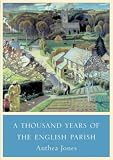 Jones, Anthea: Thousand Years of the English Parish Jones, Anthea: Thousand Years of the English Parish