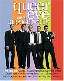 Allen, Ted: Queer Eye for the Straight Guy : The Fab 5's Guide to Looking Better, Cooking Better, Dressing Better, Behaving Better and Living Better Allen, Ted: Queer Eye for the Straight Guy : The Fab 5's Guide to Looking Better, Cooking Better, Dressing Better, Behaving Better and Living Better