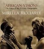 Ricciardi, Mirella: African Visions: The Diary of an African Photographer Ricciardi, Mirella: African Visions: The Diary of an African Photographer