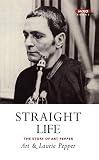 Pepper, Art: Straight Life: The Story of Art Pepper Pepper, Art: Straight Life: The Story of Art Pepper
