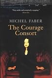Faber, Michel: The Courage Consort Faber, Michel: The Courage Consort