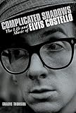 Graeme Thomson: Complicated Shadows: The Life And Music of Elvis Costello