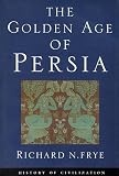Frye, Richard N.: The Golden Age of Persia: The Arabs in the East Frye, Richard N.: The Golden Age of Persia: The Arabs in the East