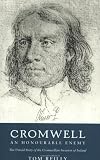 Reilly, Tom: Cromwell : An Honourable Enemy: The Untold Story of the Cromwellian Invasion of Ireland Reilly, Tom: Cromwell : An Honourable Enemy: The Untold Story of the Cromwellian Invasion of Ireland