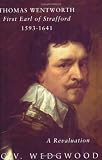 Wedgwood, C. V.: Thomas Wentworth: 1st Earl of Strafford, 1593-1641
