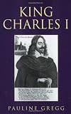 Gregg, Pauline: King Charles I Gregg, Pauline: King Charles I