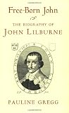 Gregg, Pauline: Free-Born John: A Biography of John Lilburne