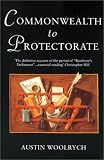 Woolrych, Austin: Commonwealth to Protectorate Woolrych, Austin: Commonwealth to Protectorate