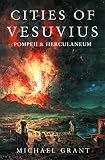 Grant, Michael: Cities of Vesuvius: Pompeii and Herculaneum