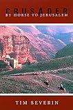 Severin, Tim: Crusader: By Horse to Jerusalem Severin, Tim: Crusader: By Horse to Jerusalem