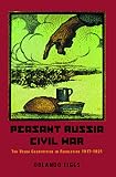 Figes, Orlando: Peasant Russia Civil War: The Volga Countryside in Revolution 1917-1921