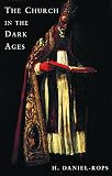 Daniel-Rops, Henri: The Church in the Dark Ages