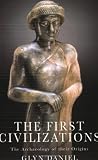 Daniel, Glyn: The First Civilizations : The Archaeology of Their Origins