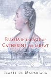 De Madariaga, Isabel: Russia in the Age of Catherine the Great De Madariaga, Isabel: Russia in the Age of Catherine the Great