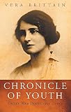 Brittain, Vera: Chronicle of Youth: Great War Diary 1913-1917 Brittain, Vera: Chronicle of Youth: Great War Diary 1913-1917