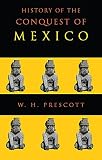 Prescott, William H.: History of the Conquest of Mexico