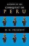 Prescott, William H.: History Of The Conquest Of Peru Prescott, William H.: History Of The Conquest Of Peru