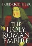 Heer, Friedrich: Holy Roman Empire Heer, Friedrich: Holy Roman Empire