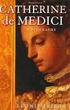 Frieda, Leonie: Catherine De Medici: Renaissance Queen of France Frieda, Leonie: Catherine De Medici: Renaissance Queen of France