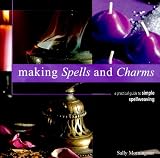 Morningstar, Sally: Making Spells and Charms: A Practical Guide to Simple Spellweaving