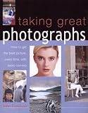 Freeman, John: Taking Great Photographs: How to Get the Best Picture, Every Time, With Every Camera