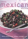 Milton, Jane: Classic Mexican Kitchen: Mexico's Culinary Heritage Ingredients, Techniques, and Recipes Milton, Jane: Classic Mexican Kitchen: Mexico's Culinary Heritage Ingredients, Techniques, and Recipes