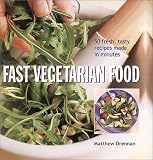 Drennan, Matthew: Fast Vegetarian Food: 50 Fresh, Tasty Recipes Made in Minutes Drennan, Matthew: Fast Vegetarian Food: 50 Fresh, Tasty Recipes Made in Minutes