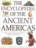Steele, Philip: The Encyclopedia of the Ancient Americans: Explore the Wonders of the Aztec, Maya, Inca, North American Indian and Arctic Peoples