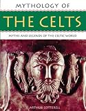 Cotterell, Arthur: Mythology of The Celts: Myths and Legends of the Celtic World Cotterell, Arthur: Mythology of The Celts: Myths and Legends of the Celtic World