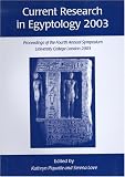Love, Serena: Current Research In Egyptology 2003: Proceedings Of The Fourth Annual Symposium, Which took Place At The Institute of Archaeology, University College London, 18-19 January 2003