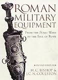Bishop, M.C.: Roman Military Equipment from the Punic Wars to the Fall of Rome