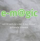 Craven, Amanda: E-Magic: Cast 50 Spells by E-Mail and Text Message Craven, Amanda: E-Magic: Cast 50 Spells by E-Mail and Text Message