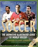 Lineker, Gary: Ultimate Encyclopedia of Soccer: The Definite Illustrated Guide to World Soccer Lineker, Gary: Ultimate Encyclopedia of Soccer: The Definite Illustrated Guide to World Soccer