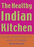 Bharadwaj, Monisha: Healthy Indian Kitchen: Food for Vitality and Fitness