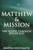 Goldsmith, Martin: Matthew and Mission: The Gospel Through Jewish Eyes Goldsmith, Martin: Matthew and Mission: The Gospel Through Jewish Eyes