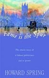 Spring, Howard: Fame Is the Spur: A Novel