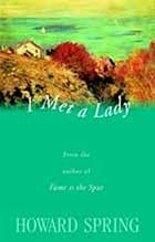 I Met a Lady by Howard Spring