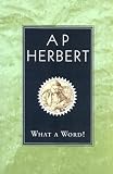 What a Word (1842326260) by Herbert, A.P. Herbert, A.P.: What a Word