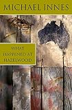 Innes, Michael: What Happened at Hazelwood Innes, Michael: What Happened at Hazelwood