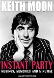 Clayson, Alan: Keith Moon:Instant Party: Musings, Memories And Minutiae Clayson, Alan: Keith Moon:Instant Party: Musings, Memories And Minutiae