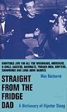 Decharne, Max: Straight from the Fridge, Dad: A Dictionary of Hipster Slang Decharne, Max: Straight from the Fridge, Dad: A Dictionary of Hipster Slang