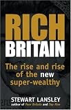 Lansley, Stewart: Rich Britain: The Rise and Rise of the New Super-wealthy