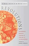 Foran, John: The Future of Revolutions: Rethinking Radical Change in the Age of Globalization