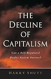 Shutt, Harry: The Decline Of Capitalism: Can The Self-regulated Profits System Survive?