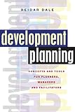 Dale, Reidar: Development Planning: Concepts And Tools For Planners, Managers And Facilitators Dale, Reidar: Development Planning: Concepts And Tools For Planners, Managers And Facilitators
