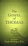 Ross, Hugh McGregor: The Gospel of Thomas: Newly Presented to Bring Out the Meaning, With Introductions Paraphrases and Notes
