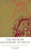 Drury, Nevill: The Watkins Dictionary of Magic: Over 3,000 Entries on the World of Magical Traditions